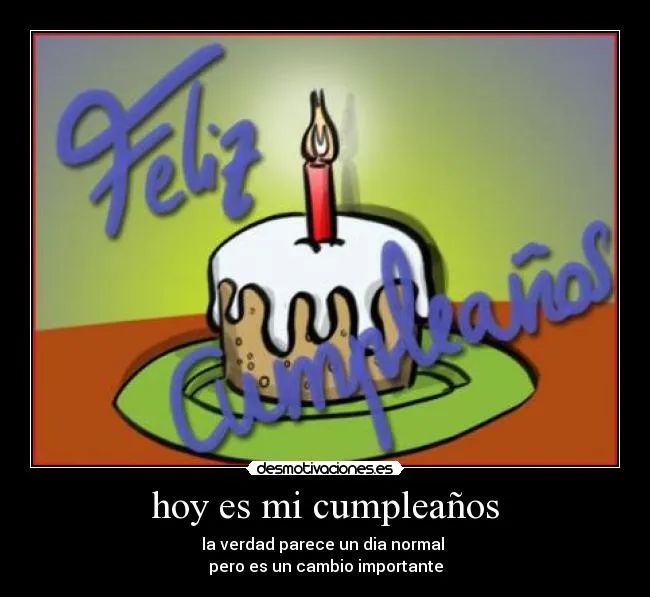 hoy es mi cumpleaños | Desmotivaciones