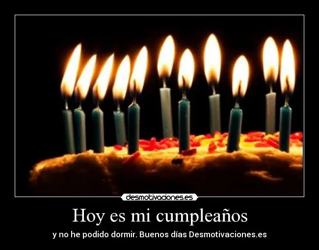 Hoy es mi cumpleaños | Desmotivaciones