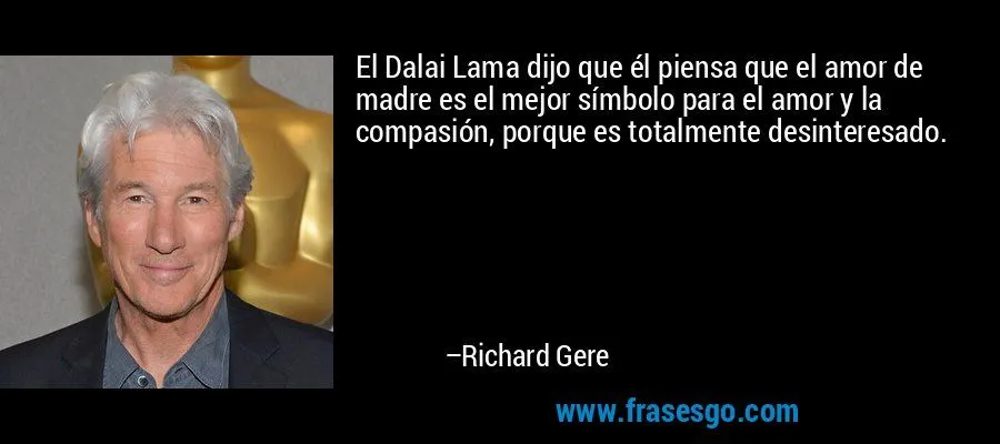 El Dalai Lama dijo que él piensa que el amor de madre es el ...