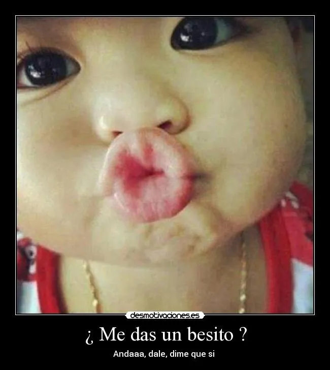 Me das un besito ? | Desmotivaciones