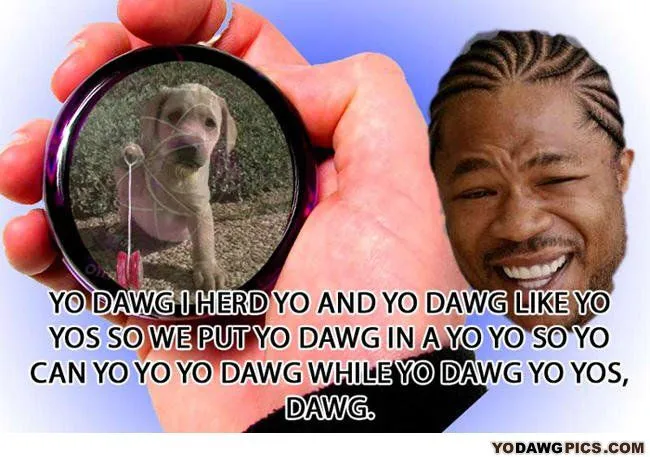 Yo Dawg Pics - Yo-