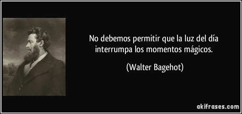 No debemos permitir que la luz del día interrumpa los momentos...