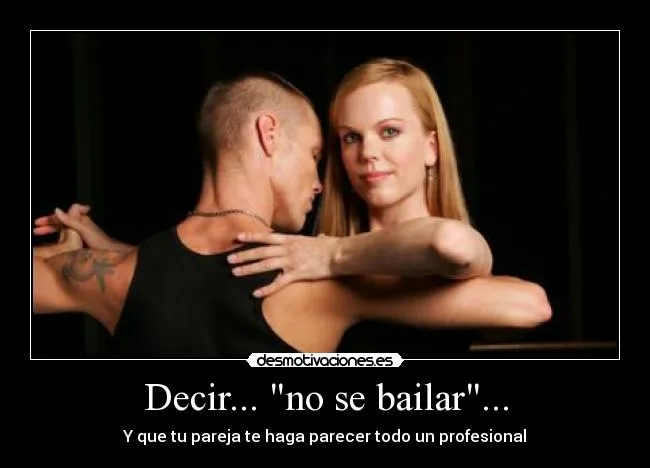 Decir... "no se bailar"... | Desmotivaciones