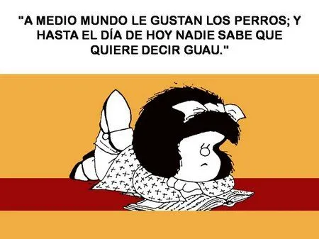 Aqui les dejo un compendio de algunas frases celebres de Mafalda, esa ...