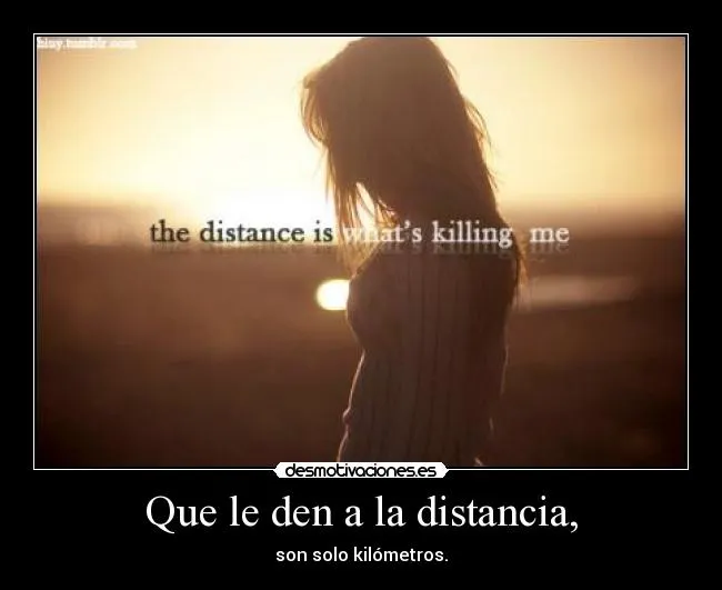 Que le den a la distancia, | Desmotivaciones