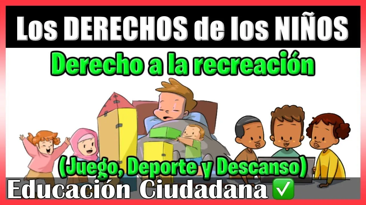 Los DERECHOS del NIÑO | DERECHOS de los NIÑOS al JUEGO, al DEPORTE, a la  RECREACIÓN y al DESCANSO - YouTube