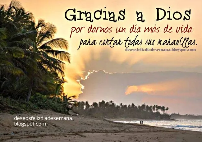 Gracias a Dios por este día más de vida - Deseos Feliz Día de ...