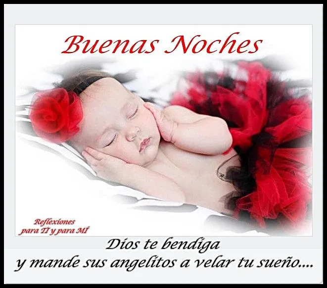 Buenos Deseos para TI y para MÍ: * Buenas Noches... Dios te ...