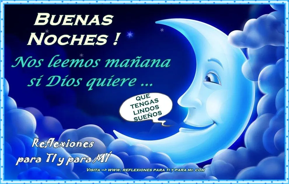 Buenos Deseos para TI y para MÍ: * BUENAS NOCHES ! Nos leemos ...