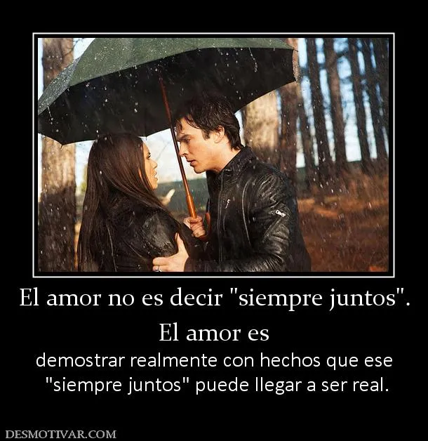 Desmotivaciones El amor no es decir El amor es demostrar realmente ...