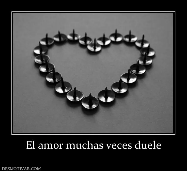 Desmotivaciones El amor muchas veces duele