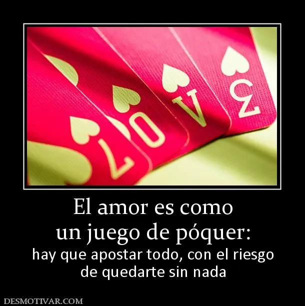 Desmotivaciones El amor es como un juego de póquer: hay que ...