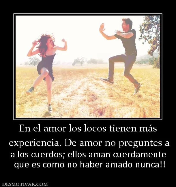 Desmotivaciones En el amor los locos tienen más experiencia. De ...