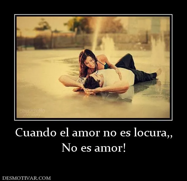 Desmotivaciones Cuando el amor no es locura,, No es amor!