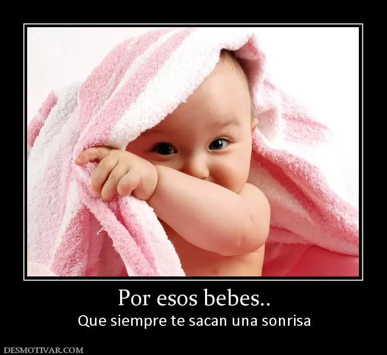 Desmotivaciones Por esos bebes.. Que siempre te sacan una sonrisa