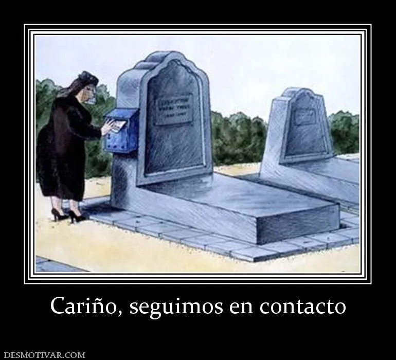 Desmotivaciones Cariño, seguimos en contacto