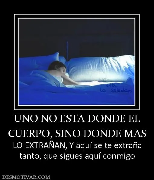 Desmotivaciones UNO NO ESTA DONDE EL CUERPO, SINO DONDE MAS LO ...