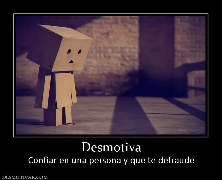 Desmotivaciones Desmotiva Confiar en una persona y que te defraude