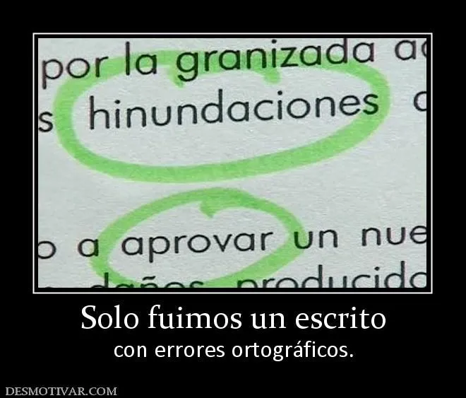 Desmotivaciones Solo fuimos un escrito con errores ortográficos.