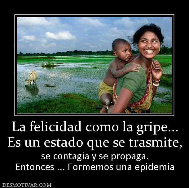 Desmotivaciones La felicidad como la gripe... Es un estado que se ...