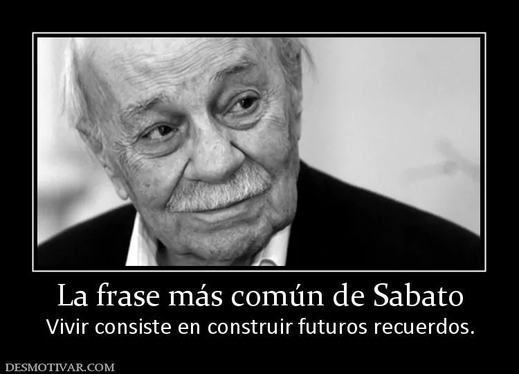 Desmotivaciones La frase más común de Sabato Vivir consiste en ...