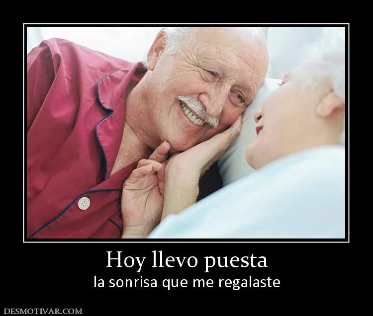 Desmotivaciones Hoy llevo puesta la sonrisa que me regalaste