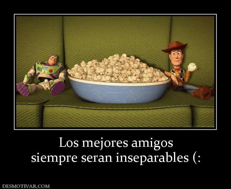 Desmotivaciones Los mejores amigos siempre seran inseparables (: