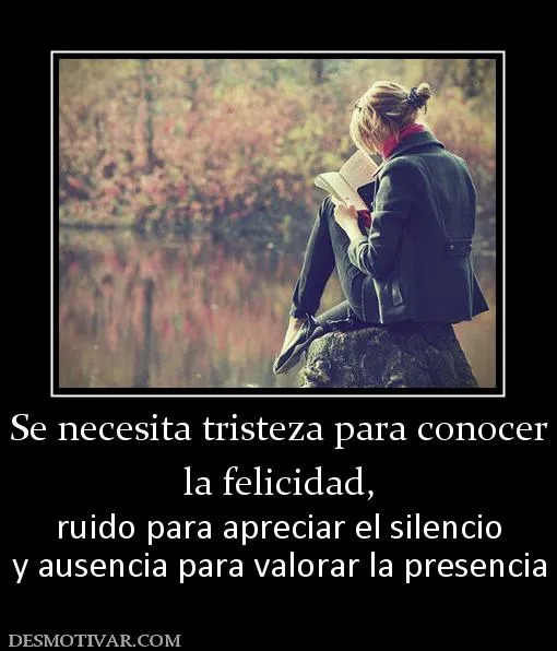 Desmotivaciones Se necesita tristeza para conocer la felicidad ...