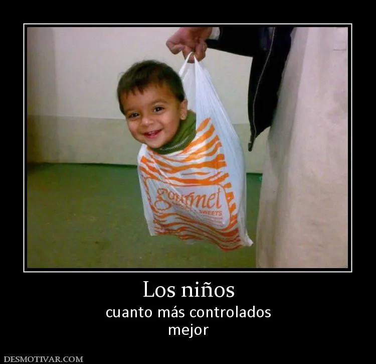 Desmotivaciones Los niños cuanto más controlados mejor