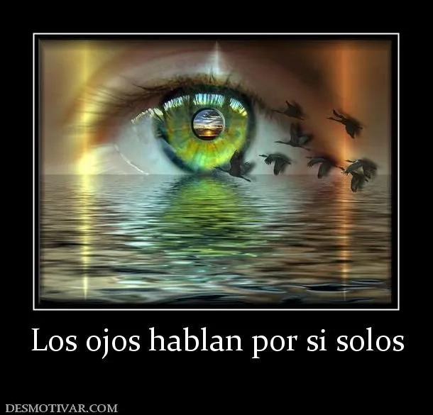 Desmotivaciones Los ojos hablan por si solos