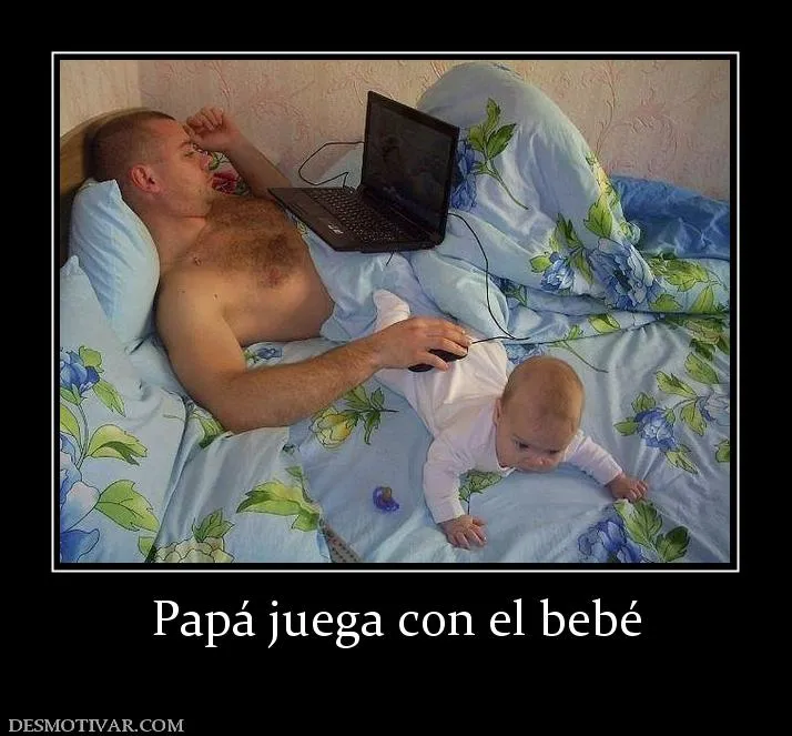 Desmotivaciones Papá juega con el bebé