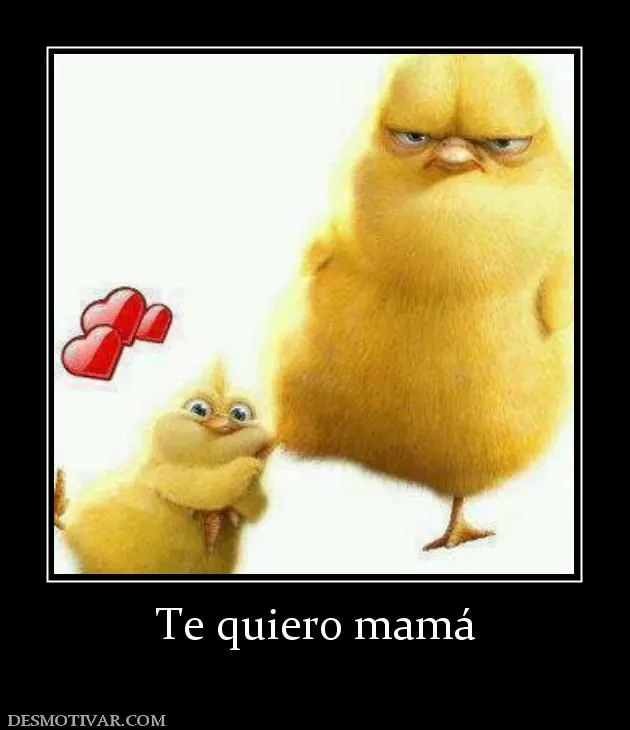 Desmotivaciones Te quiero mamá