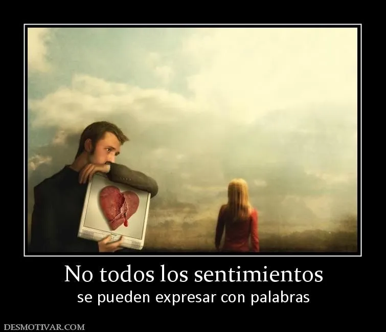 Desmotivaciones No todos los sentimientos se pueden expresar con ...