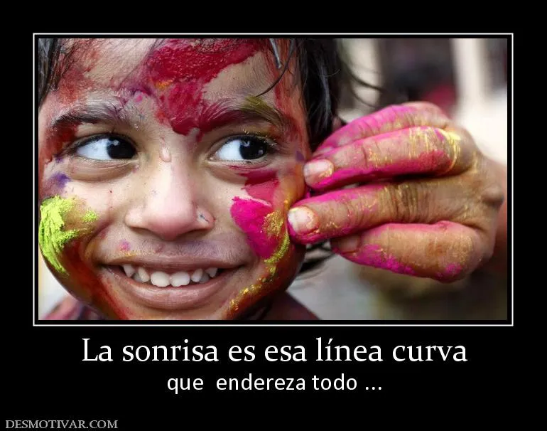 Desmotivaciones La sonrisa es esa línea curva que endereza todo ...