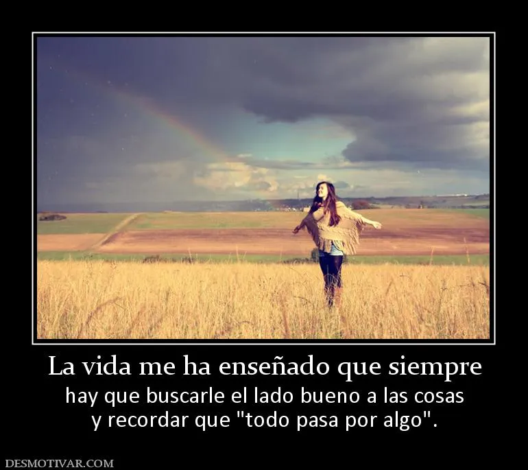 Desmotivaciones La vida me ha enseñado que siempre hay que ...