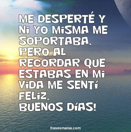 Me desperté y ni yo misma me soportaba, pero .... Frases.