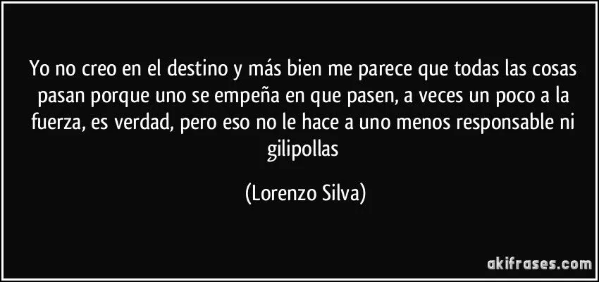 Yo no creo en el destino y más bien me parece que todas las...