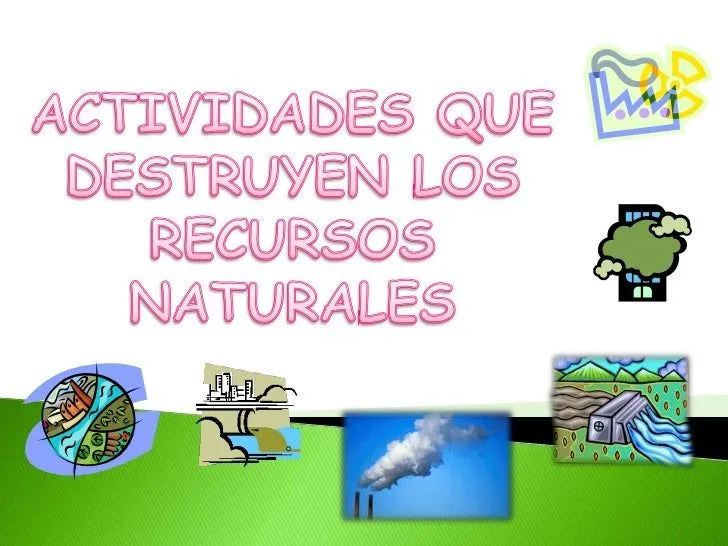 Destrucción de los recursos naturales