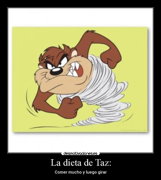 La dieta de Taz: | Desmotivaciones