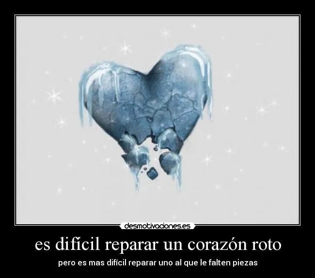 es difícil reparar un corazón roto | Desmotivaciones