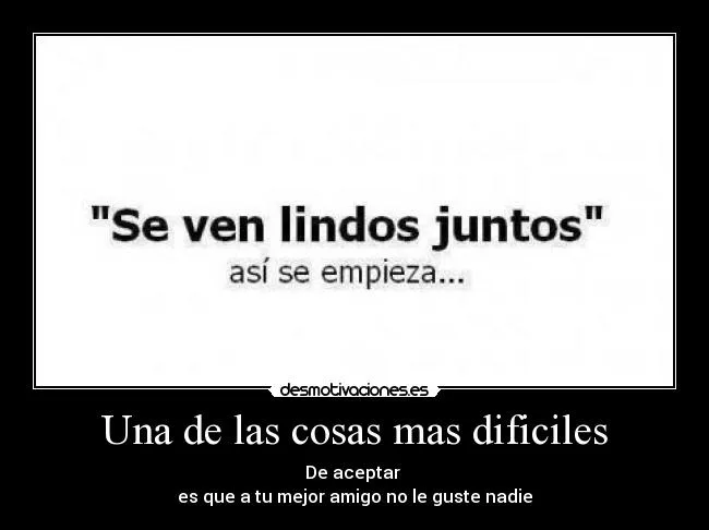 Una de las cosas mas dificiles | Desmotivaciones