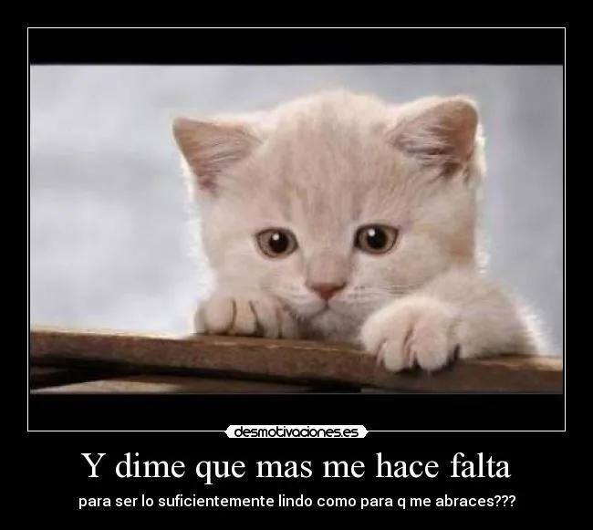 Y dime que mas me hace falta | Desmotivaciones