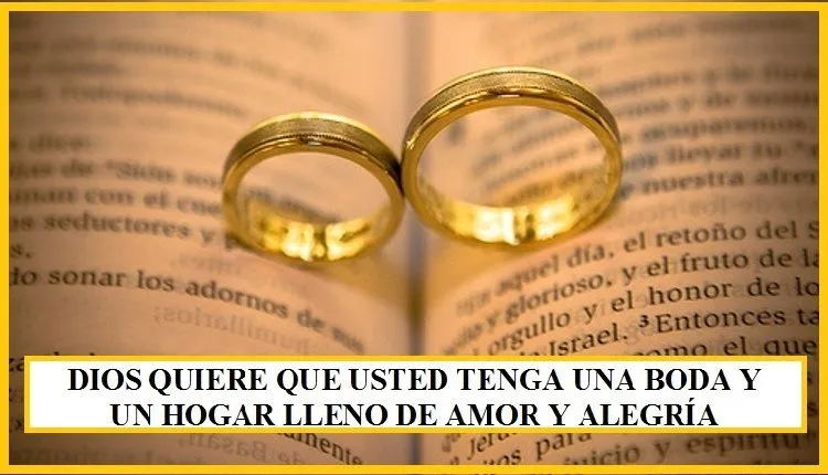 DIOS QUIERE QUE USTED TENGA UNA BODA Y UN HOGAR LLENO DE AMOR Y ...