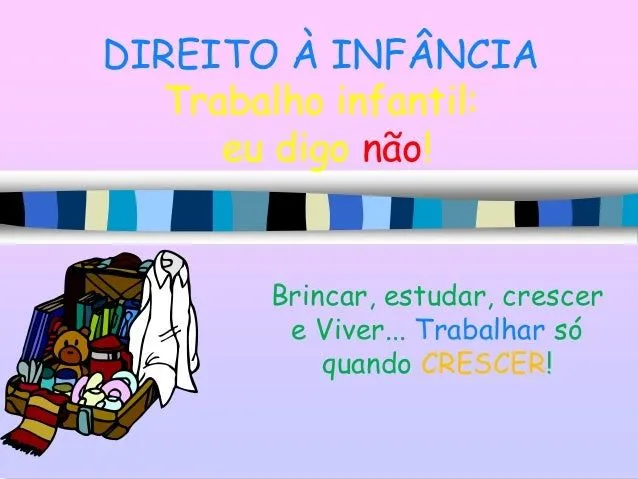 Direito à infância sem Trabalho Exploratório Infantil