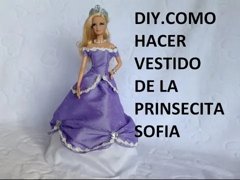 DIY.COMO HACER VESTIDO DE LA PRINCESITA SOFIA PARA MUÑECAS BARBIE ...