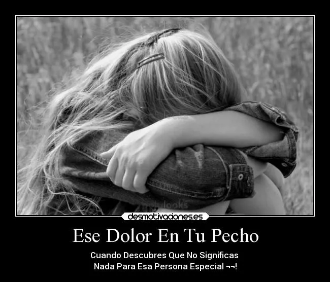 Ese Dolor En Tu Pecho | Desmotivaciones