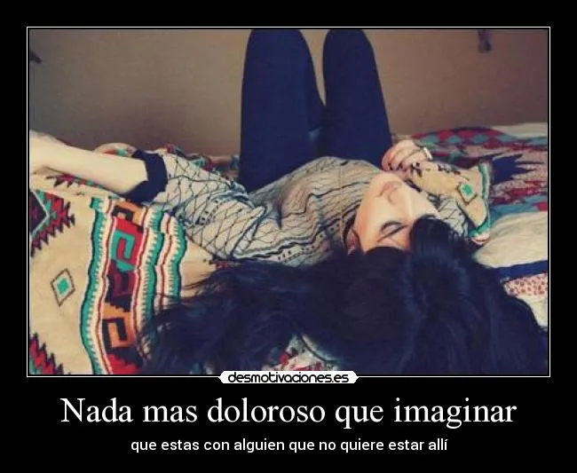 Nada mas doloroso que imaginar | Desmotivaciones