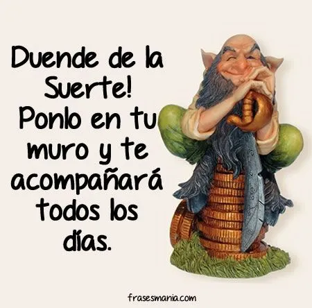 Duende de la Suerte! Ponlo en tu muro y te .... Frases.