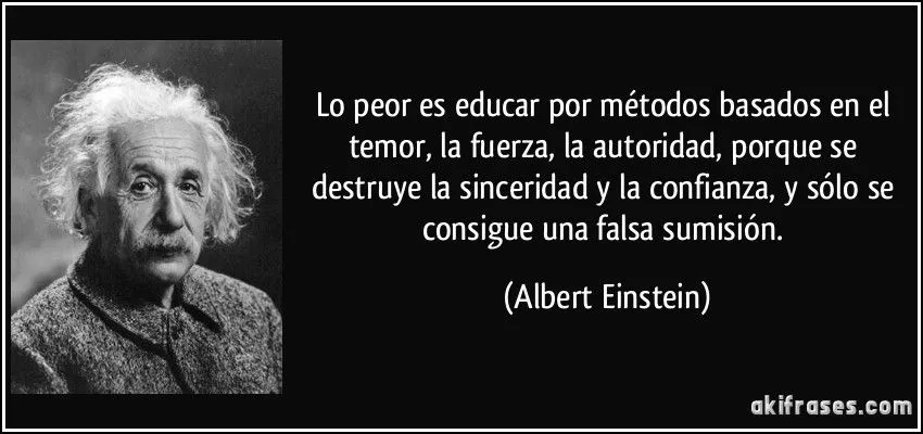 Lo peor es educar por métodos basados en el temor, la fuerza,...