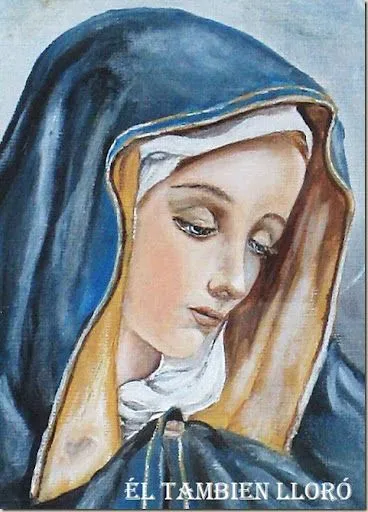 Él también lloró: El rostro de la Virgen María